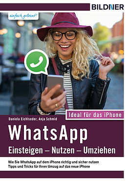 E-Book (pdf) WhatsApp - Einsteigen, Nutzen, Umziehen - leicht gemacht!: Ideal für das iPhone von Anja Schmid, Daniela Eichlseder