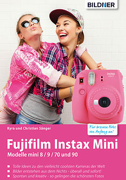 E-Book (pdf) Fujifilm instax mini: Tolle Ideen zu den vielleicht coolsten Kameras der Welt von Kyra Sänger, Christian Sänger