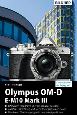 E-Book (pdf) Olympus OM-D E-M10 Mark III: Für bessere Fotos von Anfang an! von Heiner Henninges