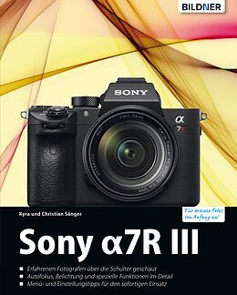 E-Book (pdf) Sony Alpha 7R III: Für bessere Fotos von Anfang an! von Kyra Sänger, Christian Sänger