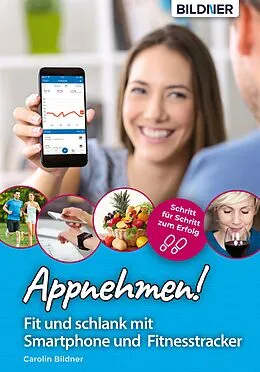 E-Book (pdf) Appnehmen! Fit und schlank mit Smartphone & Fitnesstracker: Schritt für Schritt zum Erfolg! von Carolin Bildner