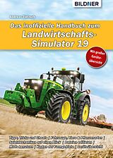 E-Book (pdf) Das inoffizielle Handbuch zum Landwirtschafts-Simulator 19 von Andreas Zintzsch