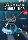 E-Book (pdf) Das inoffizielle Handbuch zu Subnautica: Alle Tipps und Tricks zum Spiel mit Lexikon der Kreaturen von Andreas Zintzsch