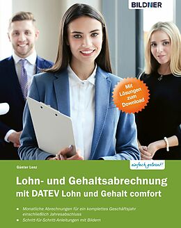 E-Book (pdf) Lohn- und Gehaltsabrechnung 2019 mit DATEV Lohn und Gehalt comfort: Das komplette Lernbuch für Einsteiger von Günter Lenz