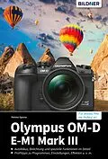E-Book (pdf) Olympus OM-D E-M1 Mark III: Für bessere Fotos von Anfang an! von Helma Spona