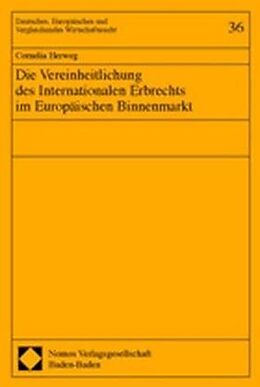 Kartonierter Einband Die Vereinheitlichung des Internationalen Erbrechts im Europäischen Binnenmarkt von Cornelia Herweg