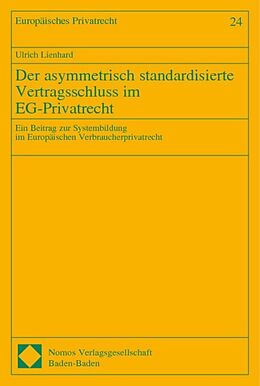 Kartonierter Einband Der asymmetrisch standardisierte Vertragsschluss im EG-Privatrecht von Ulrich Lienhard