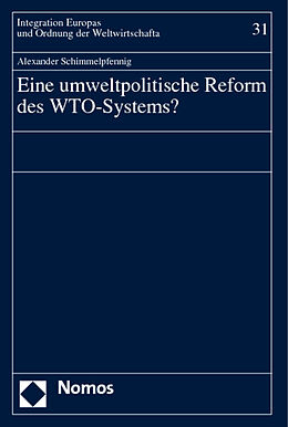 Fester Einband Eine umweltpolitische Reform des WTO-Systems? von Alexander Schimmelpfennig