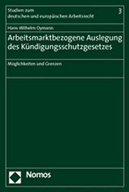 Kartonierter Einband Arbeitsmarktbezogene Auslegung des Kündigungsschutzgesetzes von Hans-Wilhelm Oymann