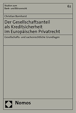Kartonierter Einband Der Gesellschaftsanteil als Kreditsicherheit im Europäischen Privatrecht von Christian Bornhorst