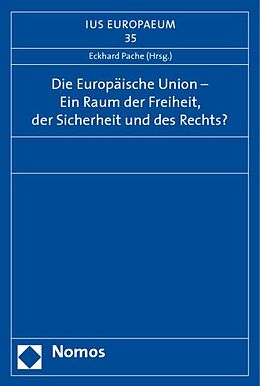 Kartonierter Einband Die Europäische Union - Ein Raum der Freiheit, der Sicherheit und des Rechts? von 