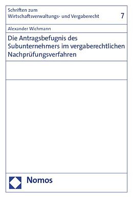 Kartonierter Einband Die Antragsbefugnis des Subunternehmers im vergaberechtlichen Nachprüfungsverfahren von Alexander Wichmann