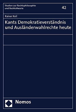 Kartonierter Einband Kants Demokratieverständnis und Ausländerwahlrechte heute von Rainer Keil