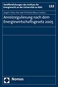 Kartonierter Einband Anreizregulierung nach dem Energiewirtschaftsgesetz 2005 von Jürgen F. Baur, Kai Uwe Pritzsche, Marco Garbers