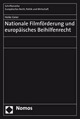 Kartonierter Einband Nationale Filmförderung und europäisches Beihilfenrecht von Heike Geier