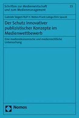 Kartonierter Einband Der Schutz innovativer publizistischer Konzepte im Medienwettbewerb von Gabriele Siegert, Rolf H. Weber, Frank Lobigs