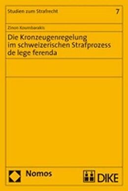 Kartonierter Einband Die Kronzeugenregelung im schweizerischen Strafprozess de lege ferenda von Zinon Koumbarakis