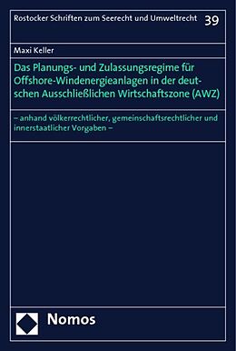 Kartonierter Einband Das Planungs- und Zulassungsregime für Offshore-Windenergieanlagen in der deutschen Ausschließlichen Wirtschaftszone (AWZ) von Maxi Keller