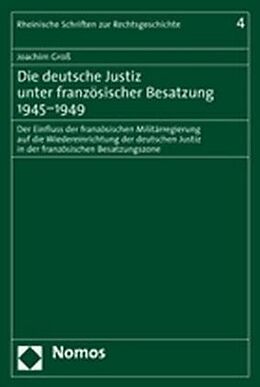 Fester Einband Die deutsche Justiz unter französischer Besatzung 1945-1949 von Joachim Groß