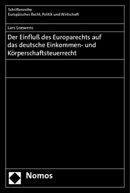Kartonierter Einband Der Einfluß des Europarechts auf das deutsche Einkommen- und Körperschaftsteuerrecht von Lars Loewens
