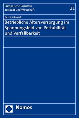 Kartonierter Einband Betriebliche Altersversorgung im Spannungsfeld von Portabilität und Verfallbarkeit von Peter Schwark