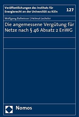 Kartonierter Einband Die angemessene Vergütung für Netze nach § 46 Absatz 2 EnWG von Wolfgang Ballwieser, Helmut Lecheler