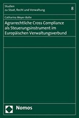 Kartonierter Einband Agrarrechtliche Cross Compliance als Steuerungsinstrument im Europäischen Verwaltungsverbund von Catharina Meyer-Bolte
