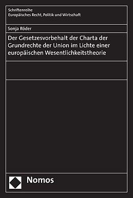 Kartonierter Einband Der Gesetzesvorbehalt der Charta der Grundrechte der Union im Lichte einer europäischen Wesentlichkeitstheorie von Sonja Röder