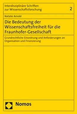 Kartonierter Einband Die Bedeutung der Wissenschaftsfreiheit für die Fraunhofer-Gesellschaft von Natalie Arnold