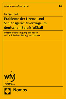 Kartonierter Einband Probleme der Lizenz- und Schiedsgerichtsverträge im deutschen Berufsfußball von Lea Eggerstedt