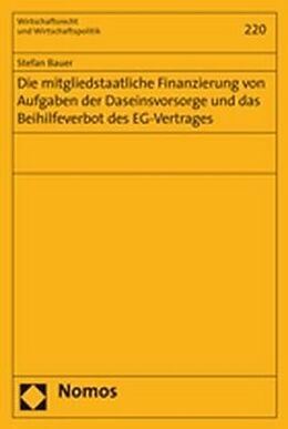 Kartonierter Einband Die mitgliedstaatliche Finanzierung von Aufgaben der Daseinsvorsorge und das Beihilfeverbot des EG-Vertrages von Stefan Bauer