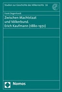 Kartonierter Einband Zwischen Machtstaat und Völkerbund. Erich Kaufmann (1880-1972) von Frank Degenhardt