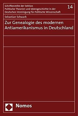 Kartonierter Einband Zur Genealogie des modernen Antiamerikanismus in Deutschland von Sebastian Schwark