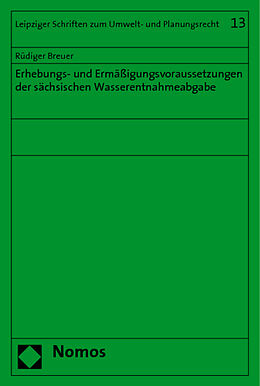 Kartonierter Einband Erhebungs- und Ermäßigungsvoraussetzungen der sächsischen Wasserentnahmeabgabe von Rüdiger Breuer