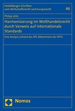 Kartonierter Einband Harmonisierung im Welthandelsrecht durch Verweis auf internationale Standards von Philipp Jehle