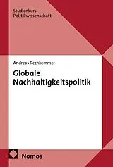 Kartonierter Einband Globale Nachhaltigkeitspolitik von Andreas Rechkemmer