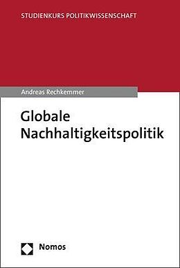 Kartonierter Einband Globale Nachhaltigkeitspolitik von Andreas Rechkemmer