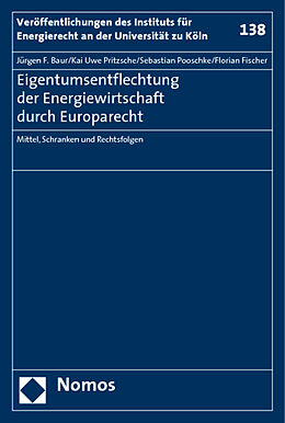Kartonierter Einband Eigentumsentflechtung der Energiewirtschaft durch Europarecht von Jürgen F. Baur, Kai Uwe Pritzsche, Sebastian Pooschke