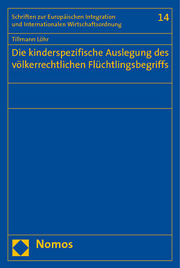 Kartonierter Einband Die kinderspezifische Auslegung des völkerrechtlichen Flüchtlingsbegriffs von Tillmann Löhr