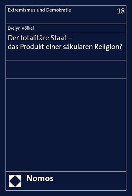 Der totalitäre Staat - das Produkt einer säkularen Religion?