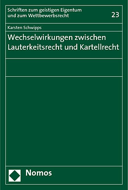 Kartonierter Einband Wechselwirkungen zwischen Lauterkeitsrecht und Kartellrecht von Karsten Schwipps