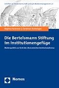 Kartonierter Einband Die Bertelsmann Stiftung im Institutionengefüge von Regina Hannerer, Christian Steininger