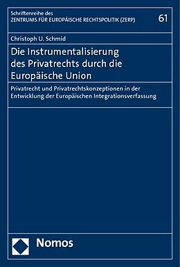 Kartonierter Einband Die Instrumentalisierung des Privatrechts durch die Europäische Union von Christoph U. Schmid