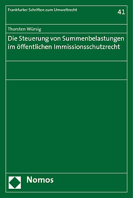 Kartonierter Einband Die Steuerung von Summenbelastungen im öffentlichen Immissionsschutzrecht von Thorsten Würsig