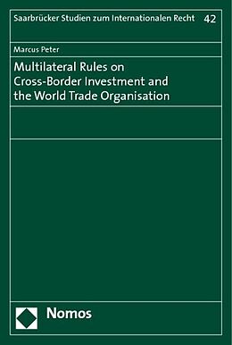 Kartonierter Einband Multilateral Rules on Cross-Border Investment and the World Trade Organisation von Marcus Peter