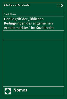 Kartonierter Einband Der Begriff der "üblichen Bedingungen des allgemeinen Arbeitsmarktes" im Sozialrecht von Frank Blaser