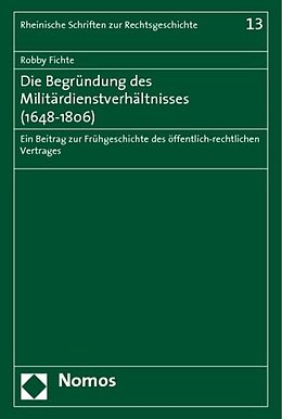 Fester Einband Die Begründung des Militärdienstverhältnisses (1648-1806) von Robby Fichte