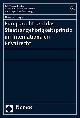 Kartonierter Einband Europarecht und das Staatsangehörigkeitsprinzip im Internationalen Privatrecht von Thorsten Troge