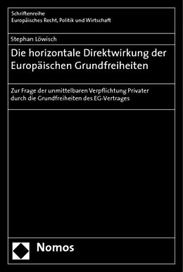 Kartonierter Einband Die horizontale Direktwirkung der Europäischen Grundfreiheiten von Stephan Löwisch