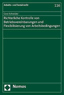 Kartonierter Einband Richterliche Kontrolle von Betriebsvereinbarungen und Flexibilisierung von Arbeitsbedingungen von Gero Schneider